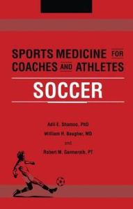 Title: Sports Medicine for Coaches and Athletes: Soccer / Edition 1, Author: Adil Shamoo