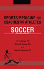 Sports Medicine for Coaches and Athletes: Soccer / Edition 1