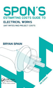 Title: Spon's Estimating Costs Guide to Electrical Works: Unit Rates and Project Costs / Edition 4, Author: Bryan Spain