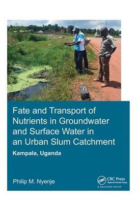 Fate and Transport of Nutrients Groundwater Surface Water an Urban Slum Catchment, Kampala, Uganda