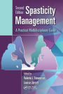 Spasticity Management: A Practical Multidisciplinary Guide, Second Edition / Edition 2