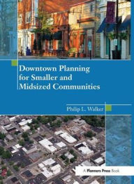 Title: Downtown Planning for Smaller and Midsized Communities, Author: Philip Walker