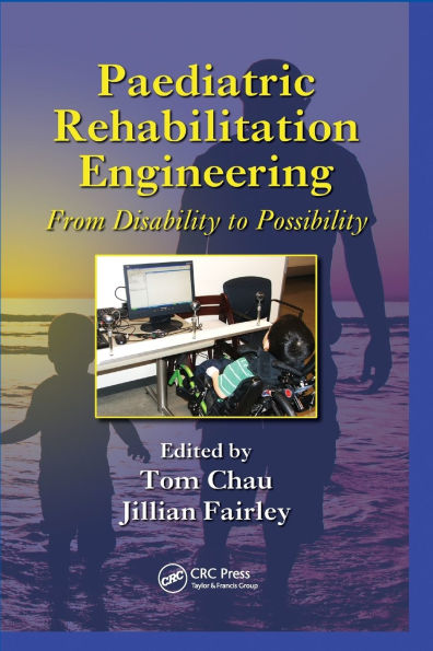 Paediatric Rehabilitation Engineering: From Disability to Possibility / Edition 1