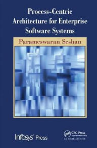 Title: Process-Centric Architecture for Enterprise Software Systems / Edition 1, Author: Parameswaran Seshan