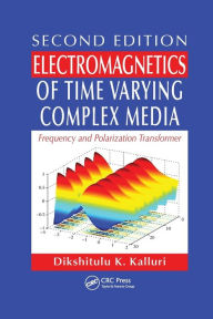 Title: Electromagnetics of Time Varying Complex Media: Frequency and Polarization Transformer, Second Edition / Edition 2, Author: Dikshitulu K. Kalluri