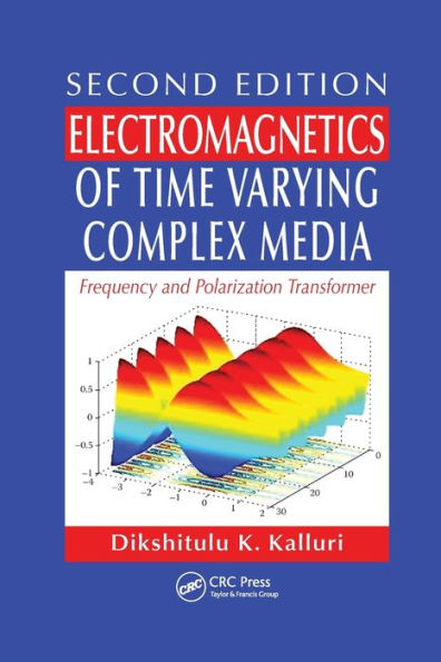 Electromagnetics of Time Varying Complex Media: Frequency and Polarization Transformer, Second Edition / Edition 2
