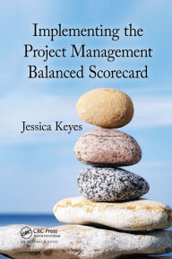 Title: Implementing the Project Management Balanced Scorecard / Edition 1, Author: Jessica Keyes