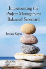 Implementing the Project Management Balanced Scorecard / Edition 1