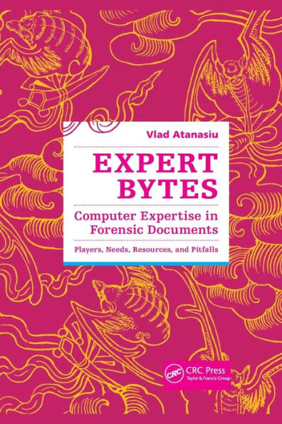 Expert Bytes: Computer Expertise in Forensic Documents - Players, Needs, Resources and Pitfalls / Edition 1