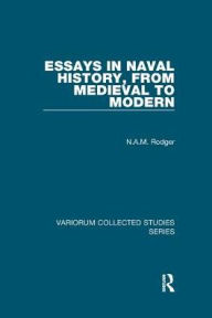 Title: Essays in Naval History, from Medieval to Modern, Author: N.A.M.  Rodger