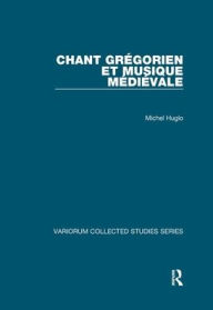 Title: Chant grégorien et musique médiévale, Author: Michel Huglo