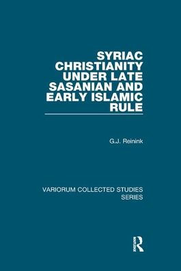 Syriac Christianity under Late Sasanian and Early Islamic Rule