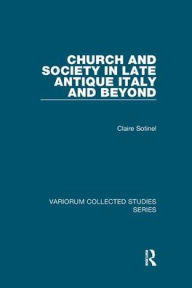Title: Church and Society in Late Antique Italy and Beyond, Author: Claire Sotinel