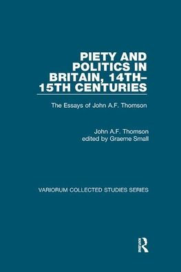 Piety and Politics Britain, 14th-15th Centuries: The Essays of John A.F. Thomson