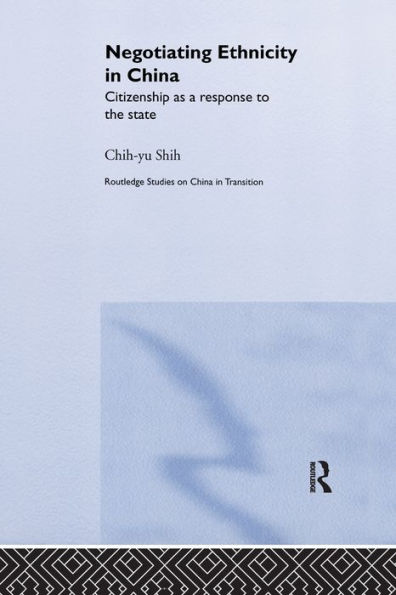 Negotiating Ethnicity in China: Citizenship as a Response to the State / Edition 1