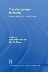 Title: The Vietnamese Economy: Awakening the Dormant Dragon / Edition 1, Author: CHI DO-PHAM
