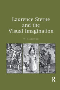 Title: Laurence Sterne and the Visual Imagination / Edition 1, Author: W.B. Gerard