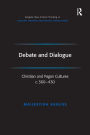 Debate and Dialogue: Christian and Pagan Cultures c. 360-430 / Edition 1