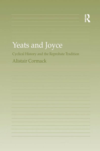 Yeats and Joyce: Cyclical History and the Reprobate Tradition / Edition 1