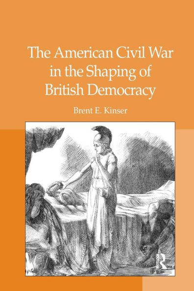 The American Civil War in the Shaping of British Democracy / Edition 1