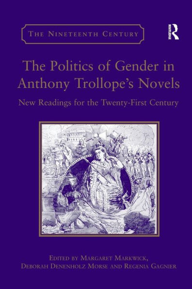 The Politics of Gender in Anthony Trollope's Novels: New Readings for the Twenty-First Century / Edition 1