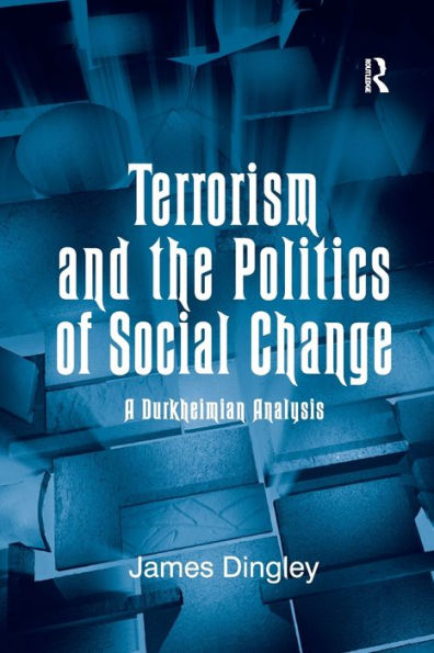 Terrorism and the Politics of Social Change: A Durkheimian Analysis