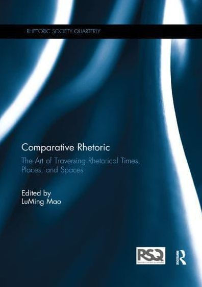 Comparative Rhetoric: The Art of Traversing Rhetorical Times, Places, and Spaces
