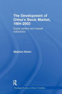 The Development of China's Stockmarket, 1984-2002: Equity Politics and Market Institutions / Edition 1