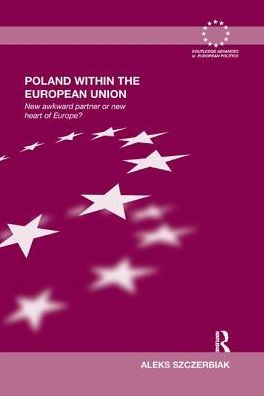 Poland Within the European Union: New Awkward Partner or Heart of Europe?