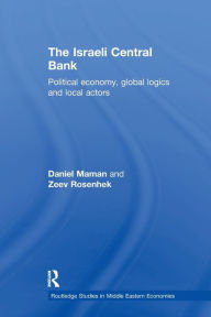 Title: The Israeli Central Bank: Political Economy, Global Logics and Local Actors / Edition 1, Author: Daniel Maman