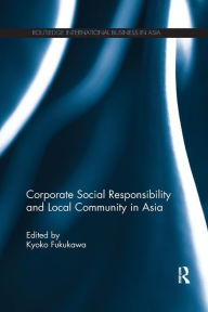 Title: Corporate Social Responsibility and Local Community in Asia / Edition 1, Author: Kyoko Fukukawa