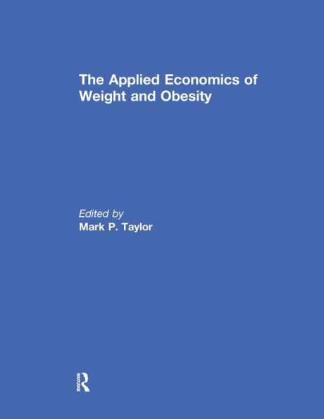 The Applied Economics of Weight and Obesity / Edition 1