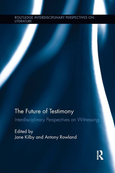 The Future of Testimony: Interdisciplinary Perspectives on Witnessing