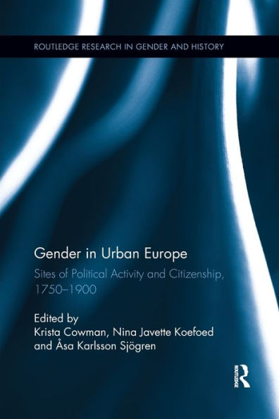 Gender Urban Europe: Sites of Political Activity and Citizenship, 1750-1900