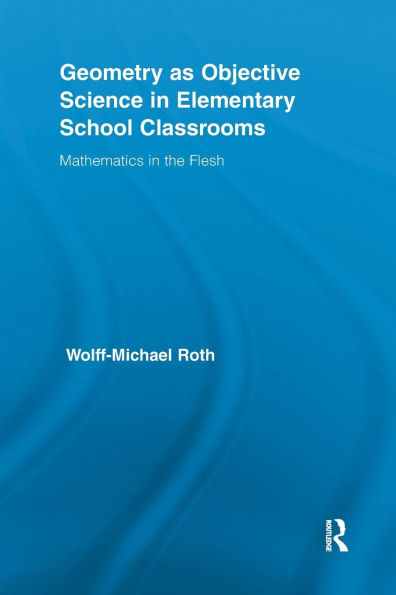 Geometry as Objective Science Elementary School Classrooms: Mathematics the Flesh