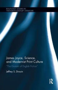 Title: James Joyce, Science, and Modernist Print Culture: 