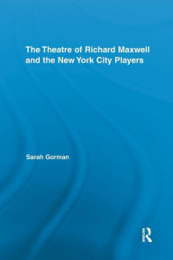 Title: The Theatre of Richard Maxwell and the New York City Players, Author: Sarah Gorman