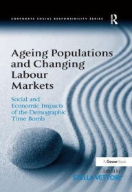 Title: Ageing Populations and Changing Labour Markets: Social and Economic Impacts of the Demographic Time Bomb / Edition 1, Author: Stella Vettori