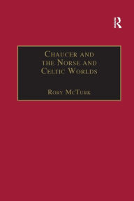 Title: Chaucer and the Norse and Celtic Worlds, Author: Rory  McTurk