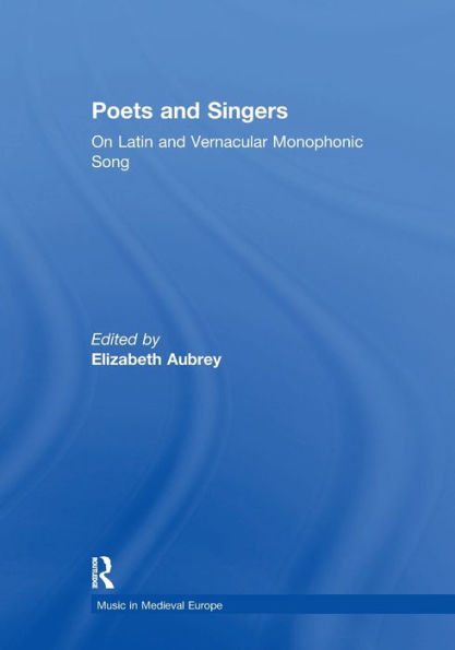Poets and Singers: On Latin and Vernacular Monophonic Song