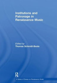 Title: Institutions and Patronage in Renaissance Music, Author: Thomas Schmidt-Beste