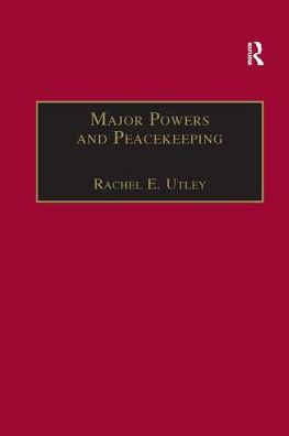 Major Powers and Peacekeeping: Perspectives, Priorities the Challenges of Military Intervention