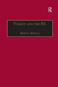 Title: Turkey and the EU: An Awkward Candidate for EU Membership?, Author: Harun Arikan