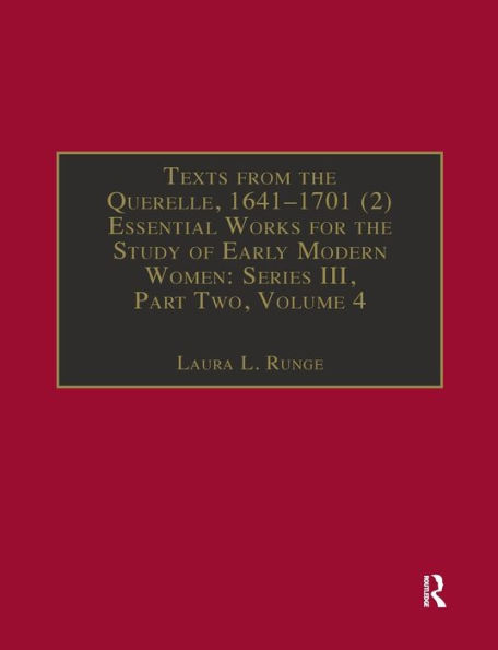 Texts from the Querelle, 1641-1701 (2): Essential Works for the Study of Early Modern Women: Series III, Part Two, Volume 4