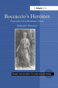 Title: Boccaccio's Heroines: Power and Virtue in Renaissance Society, Author: Margaret Franklin