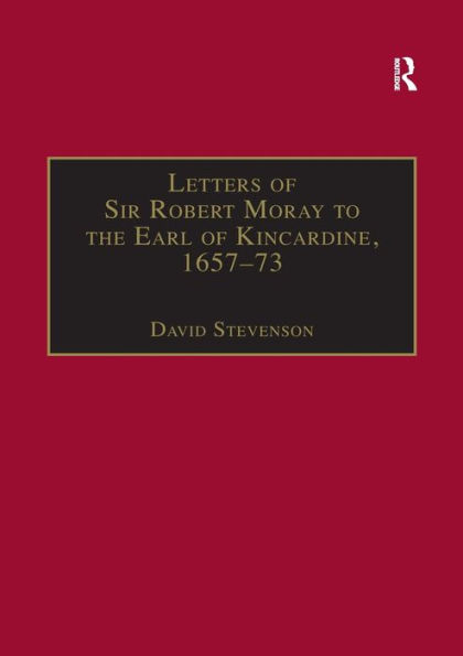 Letters of Sir Robert Moray to the Earl Kincardine, 1657-73