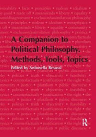 Title: A Companion to Political Philosophy. Methods, Tools, Topics, Author: Antonella Besussi