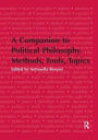 A Companion to Political Philosophy. Methods, Tools, Topics