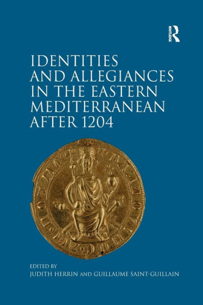 Identities and Allegiances the Eastern Mediterranean after 1204