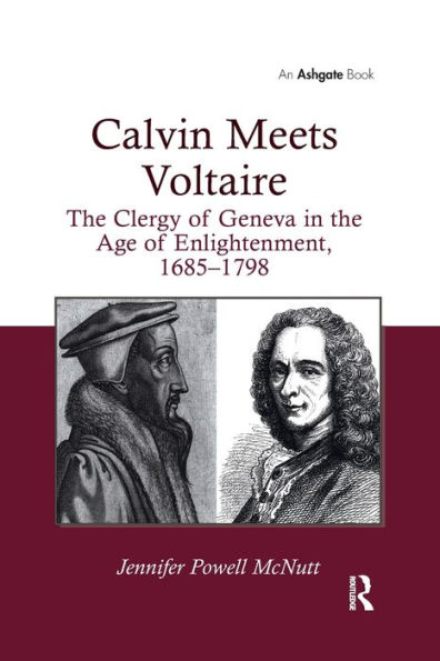 Calvin Meets Voltaire: the Clergy of Geneva Age Enlightenment, 1685-1798